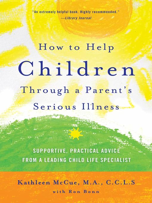 Title details for How to Help Children Through a Parent's Serious Illness by Kathleen McCue, M.A., C.C.L.S. - Wait list